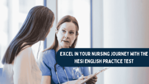 Excel in Your Nursing Journey with the HESI English Practice Test