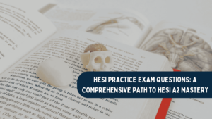 HESI Practice Exam Questions: A Comprehensive Path to HESI A2 Mastery