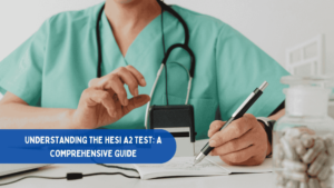 Understanding the HESI A2 Test: A Comprehensive Guide